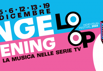 Loop Festival 2023 - Binge Listening, la musica nelle serie tv | VIII edizione